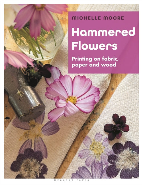Book cover for Hammered Flowers: Printing on Fabric, Paper and Wood