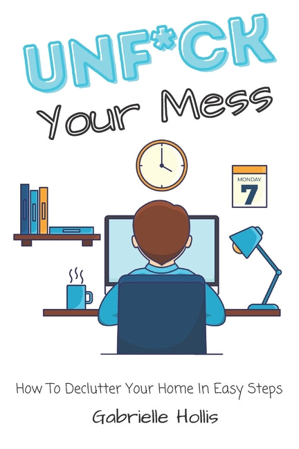Book cover for Unf*ck Your Mess: How To Declutter Your Home In Easy Steps
