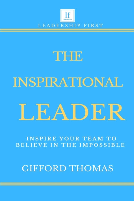 Book cover for The Inspirational Leader: Inspire Your Team To Believe In The Impossible