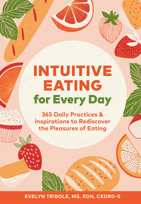 Book cover for Intuitive Eating for Every Day: 365 Daily Practices & Inspirations to Rediscover the Pleasures of Eating