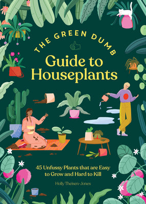 Book cover for The Green Dumb Guide to Houseplants: 45 Unfussy Plants That Are Easy to Grow and Hard to Kill
