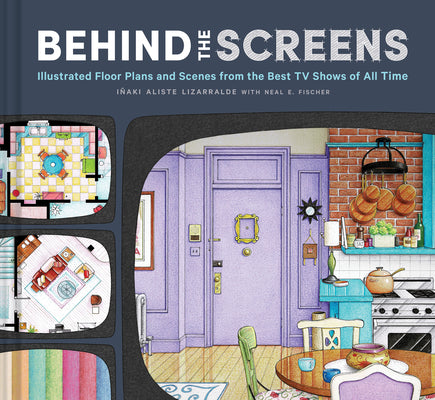 Book cover for Behind the Screens: Illustrated Floor Plans and Scenes from the Best TV Shows of All Time