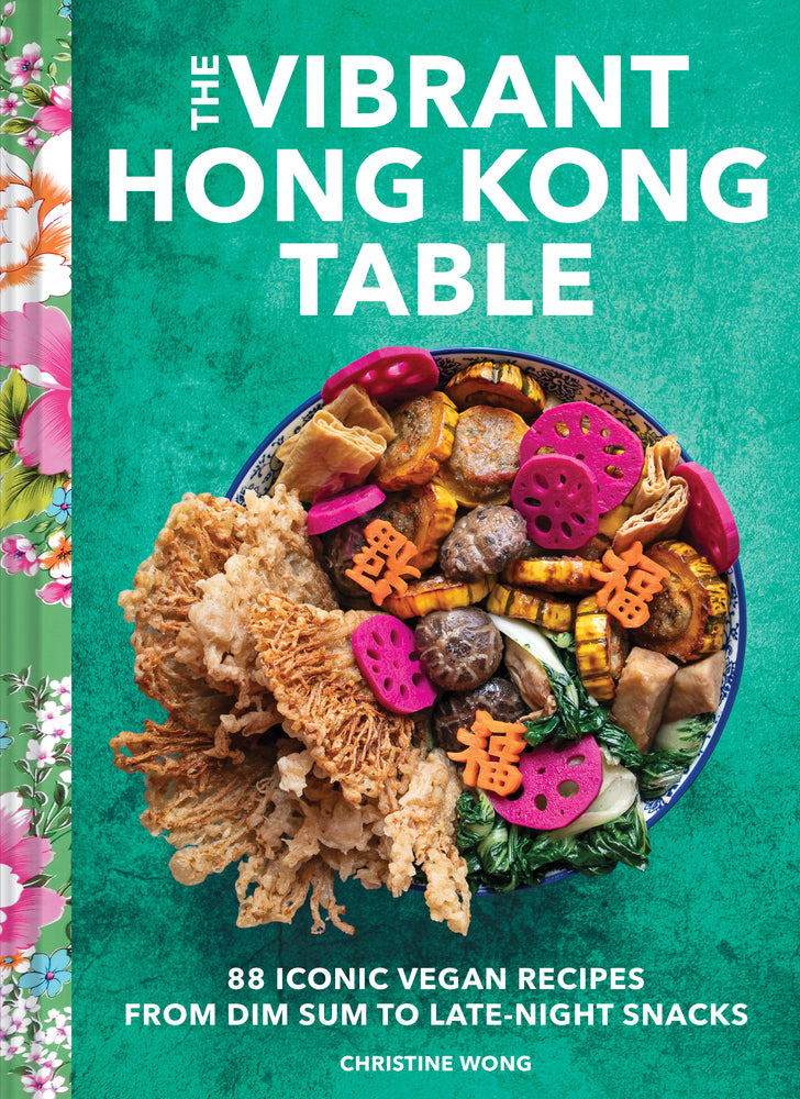 Book cover for The Vibrant Hong Kong Table: 88 Iconic Vegan Recipes from Dim Sum to Late-Night Snacks