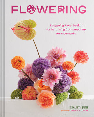 Book cover for Flowering: Easygoing Floral Design for Surprising Contemporary Arrangements