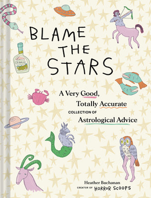 Book cover for Blame the Stars: A Very Good, Totally Accurate Collection of Astrological Advice