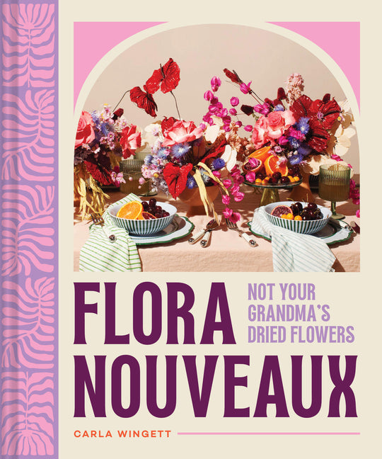 Book cover for Flora Nouveaux: Not Your Grandma's Dried Flowers