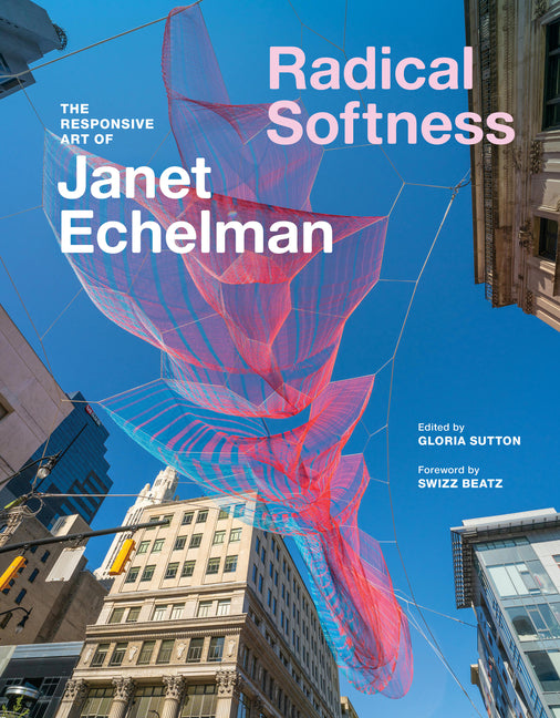 Book cover for Radical Softness: The Responsive Art of Janet Echelman