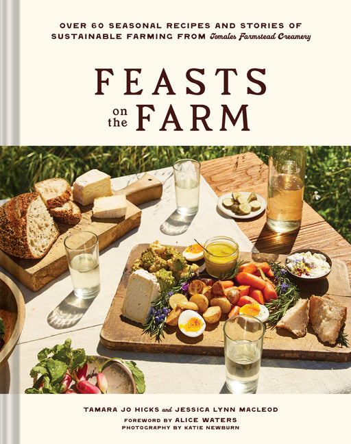 Book cover for Feasts on the Farm: Over 60 Seasonal Recipes and Stories of Sustainable Farming from Tomales Farmstead Creamery