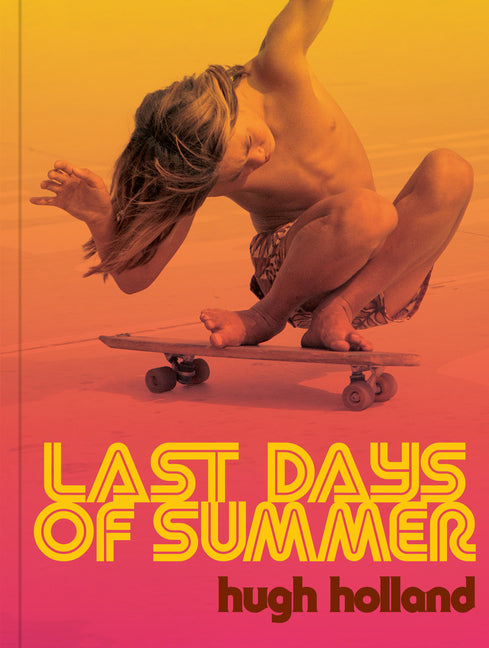 Book cover for Last Days of Summer: California Skateboarding Archive 1975-1978