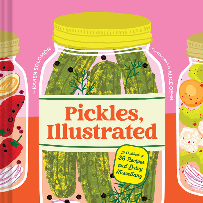 Book cover for Pickles, Illustrated: A Cookbook of 36 Recipes and Briny Miscellany