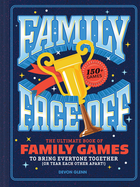 Book cover for Family Face-Off: The Ultimate Book of Family Games to Bring Everyone Together (or Tear Each Other Apart!)--150+ Games!