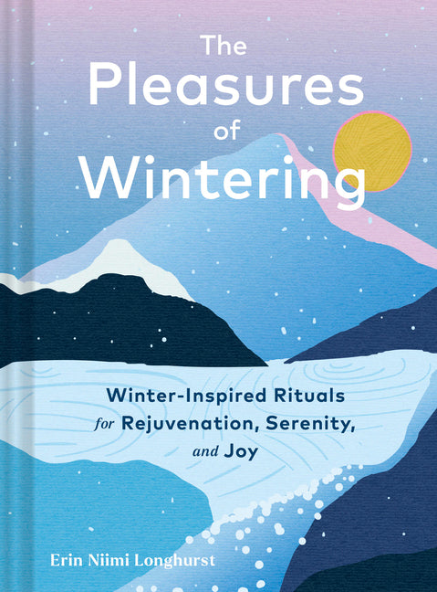 Book cover for Pleasures of Wintering: Winter-Inspired Rituals for Rejuvenation, Serenity, and Joy