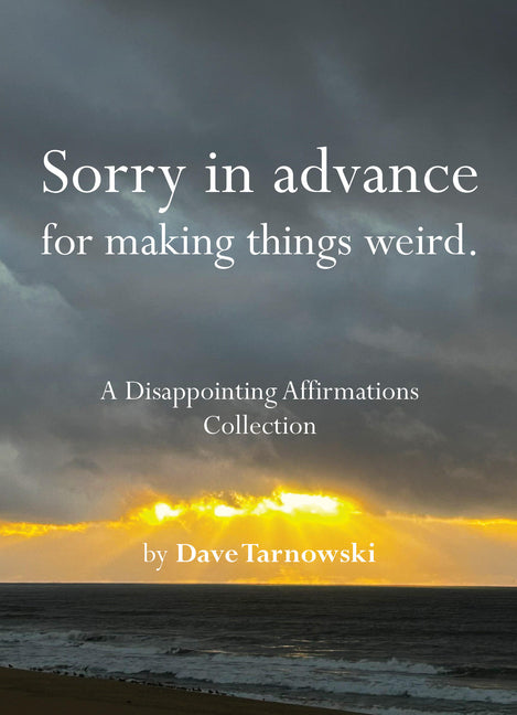 Book cover for Sorry in Advance for Making Things Weird.: A Disappointing Affirmations Collection