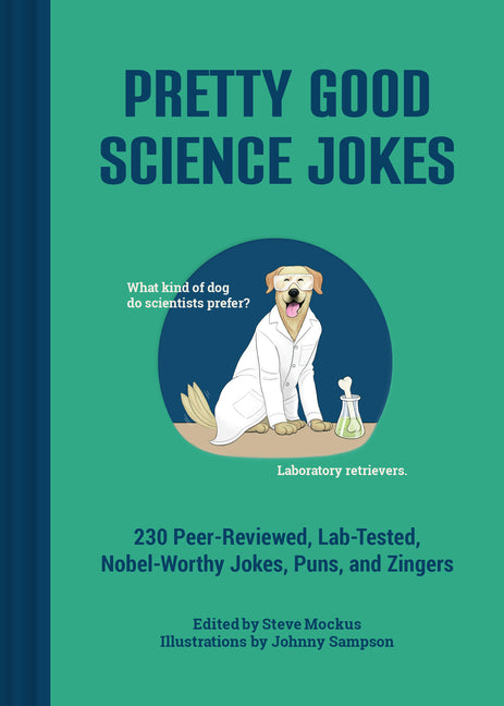 Book cover for Pretty Good Science Jokes: 230 Peer-Reviewed, Lab-Tested, Nobel-Worthy Jokes, Puns, and Zingers
