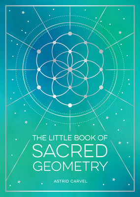 Book cover for The Little Book of Sacred Geometry: How to Harness the Power of Cosmic Patterns, Signs and Symbols