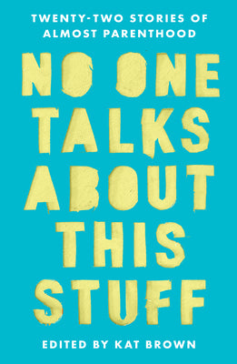 Book cover for No One Talks about This Stuff: Twenty-Two Stories of Almost Parenthood