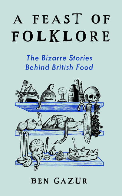 Book cover for Feast of Folklore: The Bizarre Stories Behind British Food