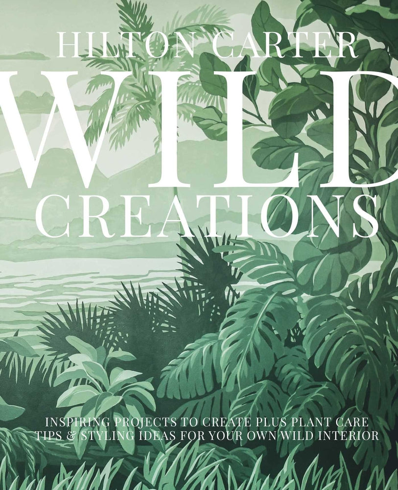 Book cover for Wild Creations: Inspiring Projects to Create Plus Plant Care Tips & Styling Ideas for Your Own Wild Interior