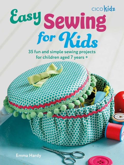 Book cover for Easy Sewing for Kids: 35 Fun and Simple Sewing Projects for Children Aged 7 Years +
