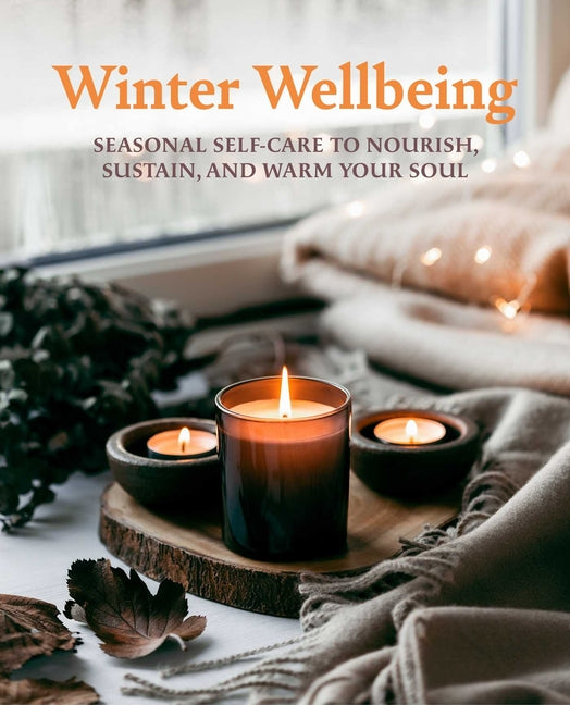 Book cover for Winter Wellbeing: Seasonal Self-Care to Nourish, Sustain, and Warm Your Soul