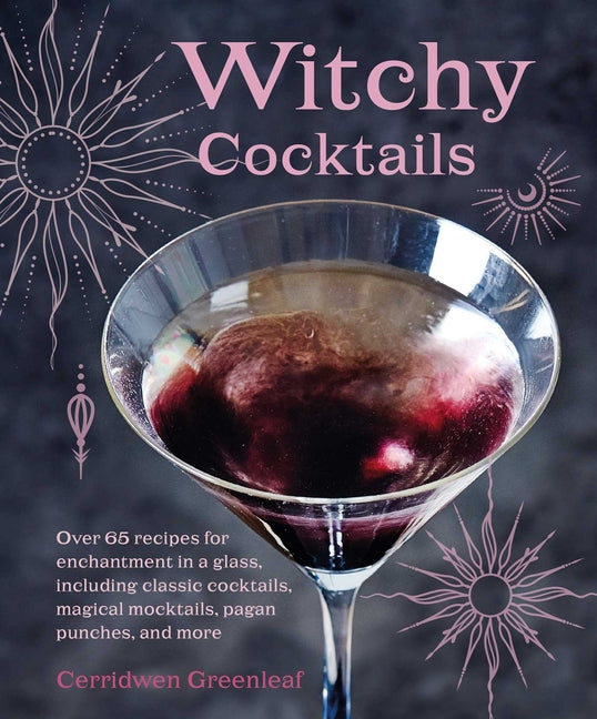 Book cover for Witchy Cocktails: Over 65 Recipes for Enchantment in a Glass, Including Classic Cocktails, Magical Mocktails, Pagan Punches, and More