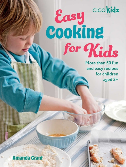 Book cover for Easy Cooking for Kids: More Than 50 Fun and Easy Recipes for Children Aged 3+