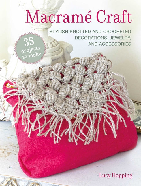 Book cover for Macramé Craft: 35 Projects to Make: Stylish Knotted and Crocheted Decorations, Jewelry, and Accessories