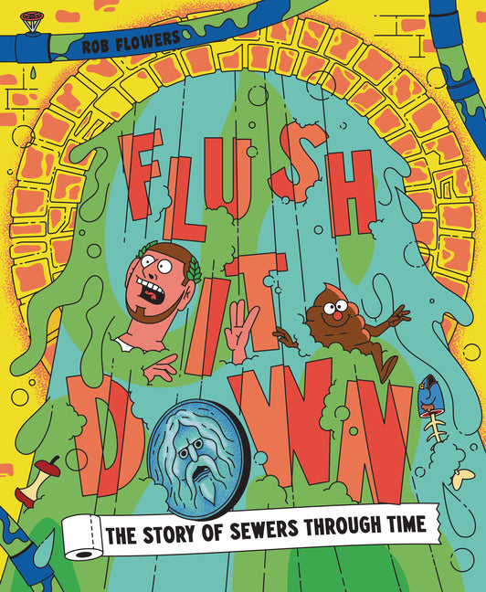 Book cover for Flush It Down: The Story of Sewers Through Time