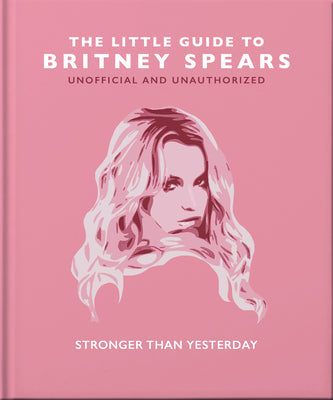Book cover for The Little Guide to Britney Spears: Stronger Than Yesterday