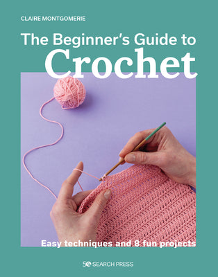Book cover for The Beginner's Guide to Crochet: Easy Techniques and 8 Fun Projects