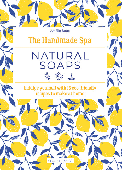 Book cover for Handmade Spa: Natural Soaps: Indulge Yourself with 16 Eco-Friendly Recipes to Make at Home