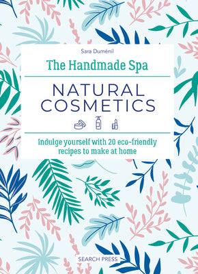 Book cover for The Handmade Spa: Natural Cosmetics: Indulge Yourself with 20 Eco-Friendly Recipes to Make at Home