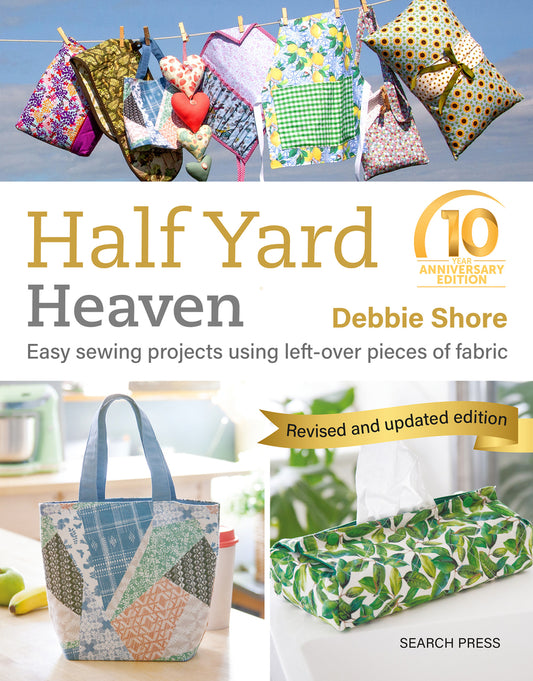 Book cover for Half Yard Heaven - 10 Year Anniversary Edition: Easy Sewing Projects Using Leftover Pieces of Fabric