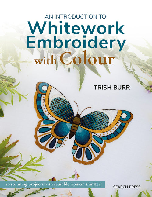 Book cover for Introduction to Whitework Embroidery with Colour: 10 Stunning Projects with Reusable Iron-On Transfers