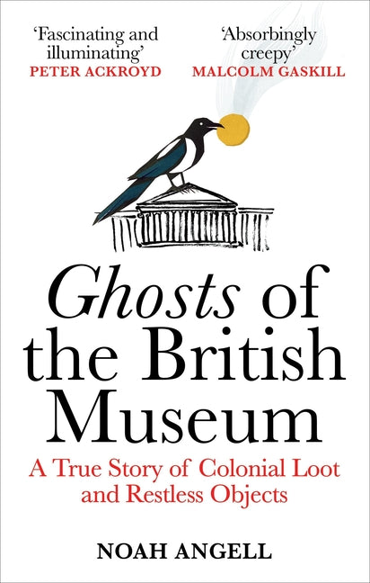 Book cover for Ghosts of the British Museum: A True Story of Colonial Loot and Restless Objects