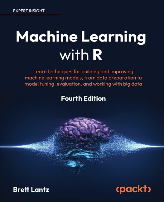 Book cover for Machine Learning with R - Fourth Edition: Learn techniques for building and improving machine learning models, from data preparation to model tuning,