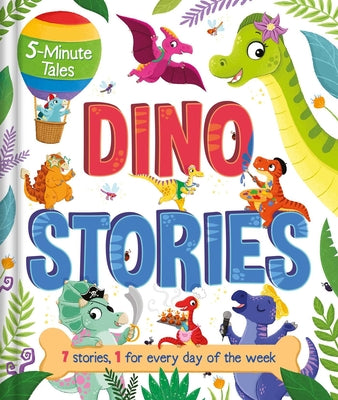 Book cover for 5-Minute Tales: Dino Stories: With 7 Stories, 1 for Every Day of the Week