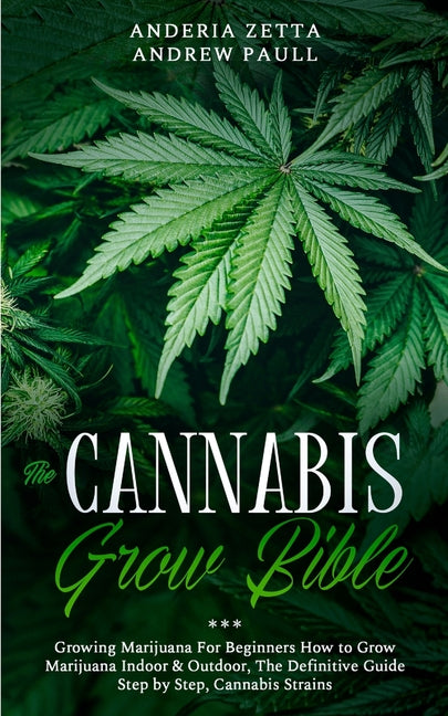 Book cover for Cannabis Grow Bible: Growing Marijuana For Beginners How to Grow Marijuana Indoor & Outdoor, The Definitive Guide - Step by Step, Cannabis Strains