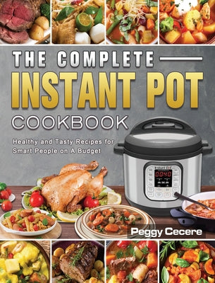 Book cover for The Complete Instant Pot Cookbook: Healthy and Tasty Recipes for Smart People on A Budget