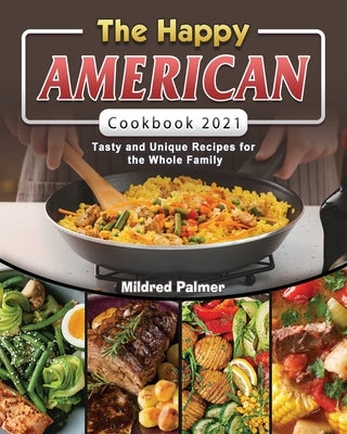 Book cover for The Happy American Cookbook 2021: Tasty and Unique Recipes for the Whole Family