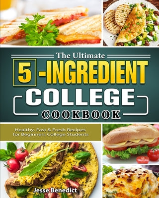Book cover for The Ultimate 5-Ingredient College Cookbook: Healthy, Fast & Fresh Recipes for Beginners College Students