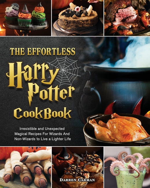 Book cover for Effortless Harry Potter Cookbook: Irresistible and Unexpected Magical Recipes For Wizards And Non-Wizards to Live a Lighter Life