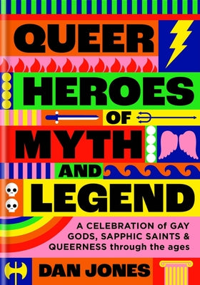 Book cover for Queer Heroes of Myth and Legend: A Celebration of Gay Gods, Sapphic Saints, and Queerness Through the Ages