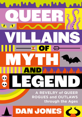 Book cover for Queer Villains of Myth and Legend: A Revelry of Queer Rogues and Outlaws Through the Ages