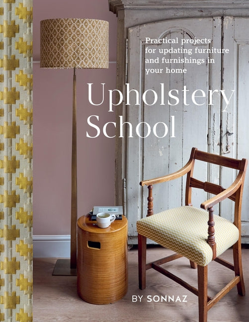 Book cover for Upholstery School: Practical Projects for Updating Furniture and Furnishings in Your Home