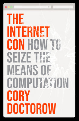 Book cover for The Internet Con: How to Seize the Means of Computation