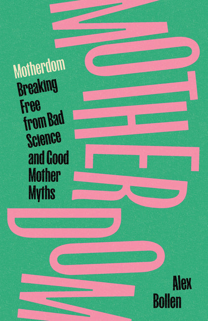 Book cover for Motherdom: Breaking Free from Bad Science and Good Mother Myths