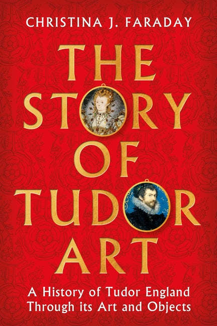 Book cover for Story of Tudor Art: A History of Tudor England Through Its Art and Objects