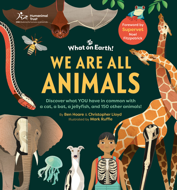 Book cover for We Are All Animals: Discover What You Have in Common with a Cat, a Bat, a Jellyfish and 150 Other Animals!