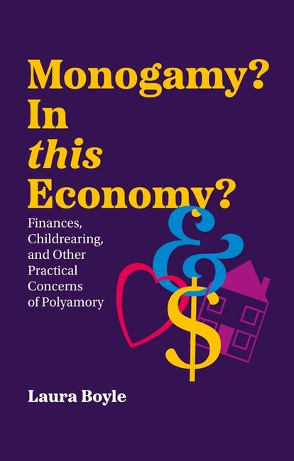 Book cover for Monogamy? in This Economy?: Finances, Childrearing, and Other Practical Concerns of Polyamory